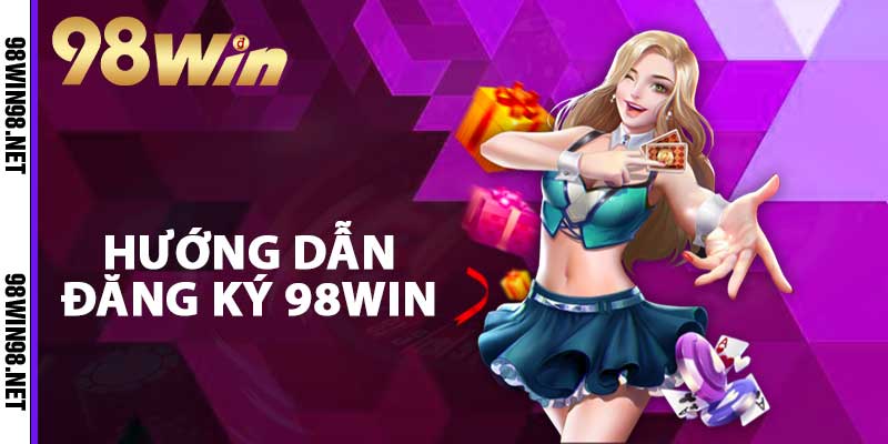 Hướng dẫn đăng ký 98WIN