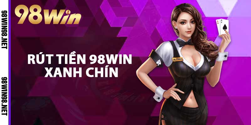 Rút tiền 98WIN xanh chín